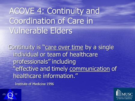 ACOVE 4: Continuity and Coordination of Care in Vulnerable Elders Continuity is ‘‘care over time by a single individual or team of healthcare professionals’’
