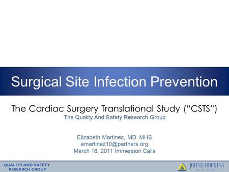The Cardiac Surgery Translational Study (“CSTS”) The Quality And Safety Research Group Surgical Site Infection Prevention Elizabeth Martinez, MD, MHS