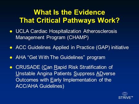 STRIVE TM What Is the Evidence That Critical Pathways Work? UCLA Cardiac Hospitalization Atherosclerosis Management Program (CHAMP) ACC Guidelines Applied.