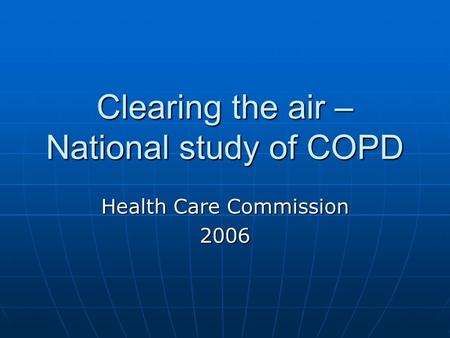 Clearing the air – National study of COPD Health Care Commission 2006.