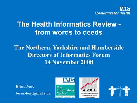 The Health Informatics Review - from words to deeds The Northern, Yorkshire and Humberside Directors of Informatics Forum 14 November 2008 Brian Derry.