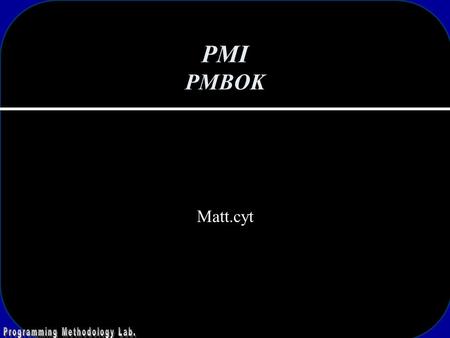 PMI PMBOK Matt.cyt. 2 PMI Standards Background 1969 – PMI founded 1983 – PMI Special Report on Ethic, Standards, and Accreditation – the Standards portion.