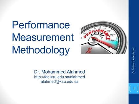 Performance Measurement Methodology Dr. Mohammed Alahmed  Dr. Mohammed Alahmed 1.
