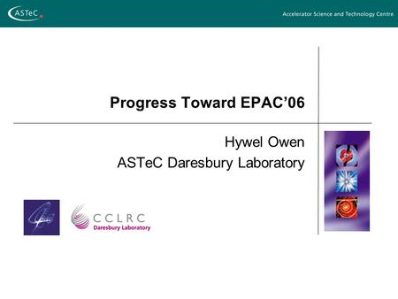 Progress Toward EPAC’06 Hywel Owen ASTeC Daresbury Laboratory.