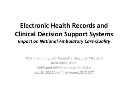 Electronic Health Records and Clinical Decision Support Systems Impact on National Ambulatory Care Quality Max J. Romano, BA; Randall S. Stafford, MD,