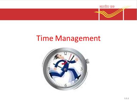 Time Management 1.1.1. What is time management? Time management is the act or process of planning and exercising conscious control over the amount of.