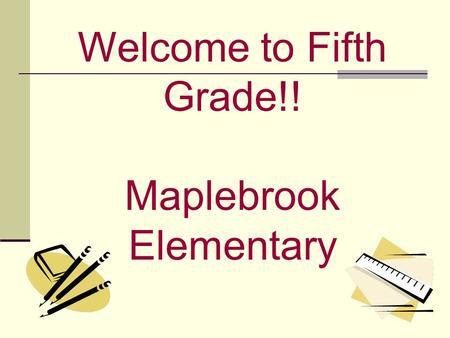Welcome to Fifth Grade!! Maplebrook Elementary. 5th Grade Teachers Monica Brown 503 281-641-2936 Stacy Dupre 505 281-641-2935 Debbie Ensey 504 281-641-2933.
