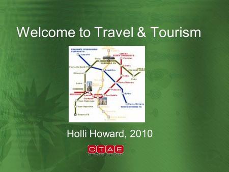 Welcome to Travel & Tourism Holli Howard, 2010. 3 Main Categories of Travelers Business Traveler Leisure Traveler International Traveler.