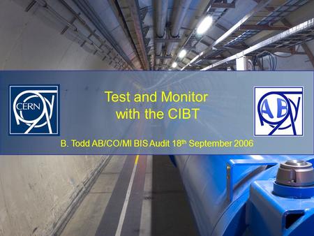 B. Todd AB/CO/MI BIS Audit 18 th September 2006 Test and Monitor with the CIBT.