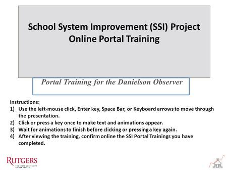 School System Improvement (SSI) Project Online Portal Training School System Improvement (SSI) Project Online Portal Training Portal Training for the Danielson.