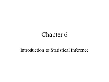 Chapter 6 Introduction to Statistical Inference. Introduction Goal: Make statements regarding a population (or state of nature) based on a sample of measurements.