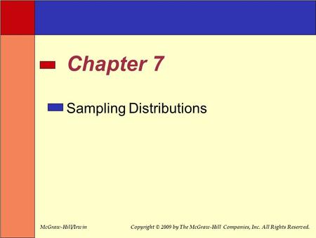 McGraw-Hill/IrwinCopyright © 2009 by The McGraw-Hill Companies, Inc. All Rights Reserved. Chapter 7 Sampling Distributions.