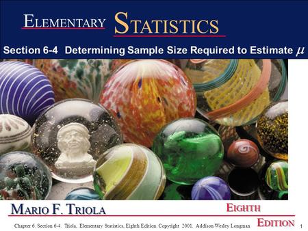 1 Chapter 6. Section 6-4. Triola, Elementary Statistics, Eighth Edition. Copyright 2001. Addison Wesley Longman M ARIO F. T RIOLA E IGHTH E DITION E LEMENTARY.