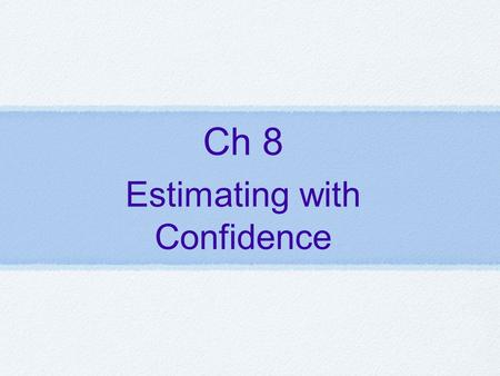 Ch 8 Estimating with Confidence. Today’s Objectives ✓ I can interpret a confidence level. ✓ I can interpret a confidence interval in context. ✓ I can.