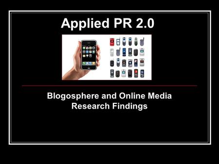 Applied PR 2.0 Blogosphere and Online Media Research Findings.