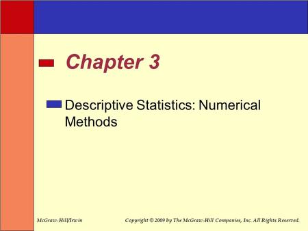 McGraw-Hill/IrwinCopyright © 2009 by The McGraw-Hill Companies, Inc. All Rights Reserved. Chapter 3 Descriptive Statistics: Numerical Methods.