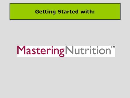 Getting Started with:. Registering for Pearson MasteringNutrition is easy! Go to the home page www.masteringnutrition.pearson.com to get started www.masteringnutrition.pearson.com.