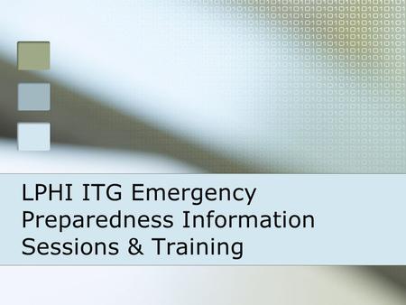 LPHI ITG Emergency Preparedness Information Sessions & Training.