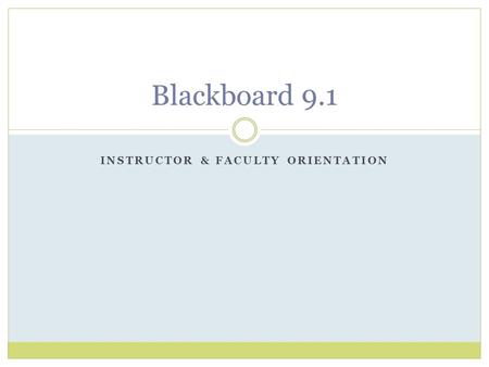 INSTRUCTOR & FACULTY ORIENTATION Blackboard 9.1. What is Online Learning? The term online learning is used interchangeably with e-learning or electronic.