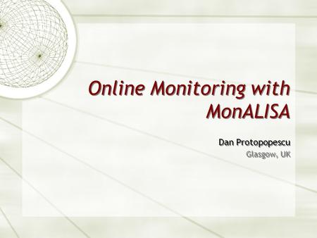 Online Monitoring with MonALISA Dan Protopopescu Glasgow, UK Dan Protopopescu Glasgow, UK.