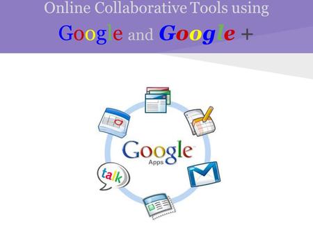 Online Collaborative Tools using Google and Google +