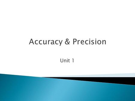 Unit 1 Accuracy & Precision.  Data (Singular: datum or “a data point”): The information collected in an experiment. Can be numbers (quantitative) or.