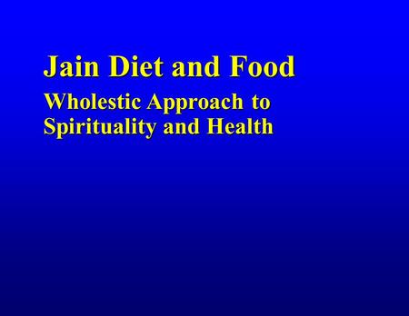 Jain Diet and Food Wholestic Approach to Spirituality and Health.