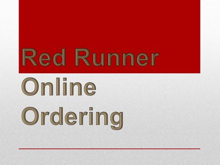 To place an online order with Red Runner go to: https://ccmobile.fs.cornell.edu:4778/ccweb/Login.aspx https://ccmobile.fs.cornell.edu:4778/ccweb/Login.aspx.
