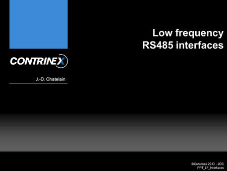 ©Contrinex 2013 - JDC PPT_LF_Interfaces Low frequency RS485 interfaces J.-D. Chatelain.