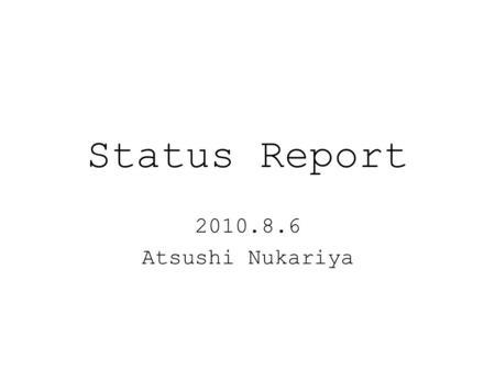 Status Report 2010.8.6 Atsushi Nukariya. FPGA training course ・ I solved 15 problems which are proposed by Uchida-san. ・ I used above circuit board. FPGA.