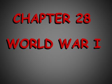 CHAPTER 28 CHAPTER 28 WORLD WAR I WORLD WAR I. THE BUILDING OF WEAPONS THE TRAINING OF MEN FOR WAR.