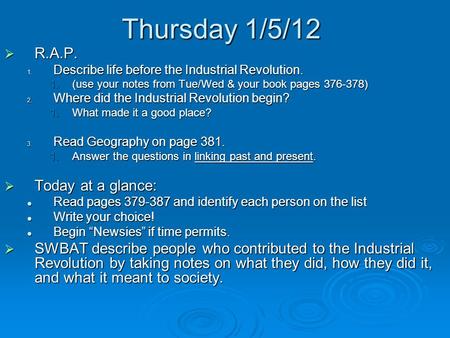 Thursday 1/5/12  R.A.P. 1. Describe life before the Industrial Revolution. 1.(use your notes from Tue/Wed & your book pages 376-378) 2. Where did the.