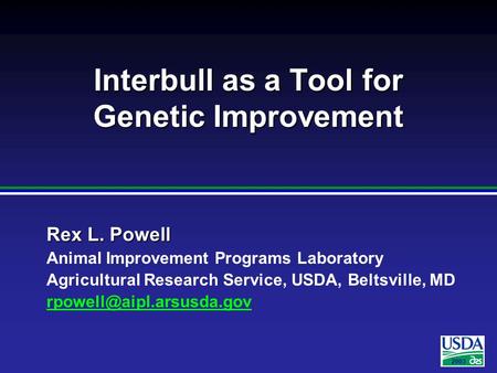 2003 Rex L. Powell Animal Improvement Programs Laboratory Agricultural Research Service, USDA, Beltsville, MD Interbull as a Tool.