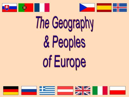 The Geography & Peoples of Europe.