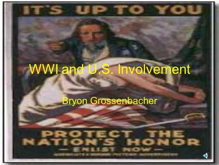 WWI and U.S. Involvement Bryon Grossenbacher. Origins of WWI Bosnia was annexed by Austria Russia angered & Serbia reacts June 28, 1914 Ferdinand assassinated.