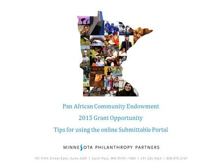 Pan African Community Endowment 2015 Grant Opportunity Tips for using the online Submittable Portal.
