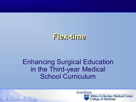 Flex-time Enhancing Surgical Education in the Third-year Medical School Curriculum.