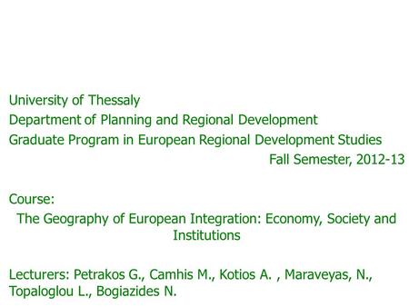 University of Thessaly Department of Planning and Regional Development Graduate Program in European Regional Development Studies Fall Semester, 2012-13.