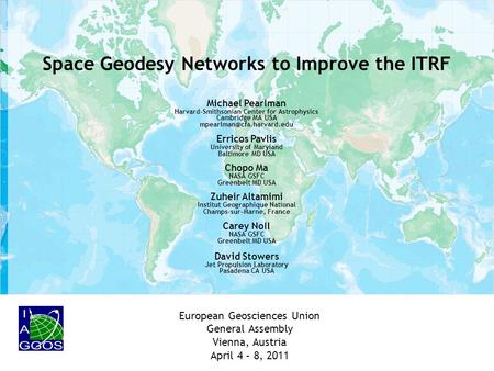 Space Geodesy Networks to Improve the ITRF Michael Pearlman Harvard-Smithsonian Center for Astrophysics Cambridge MA USA Erricos.