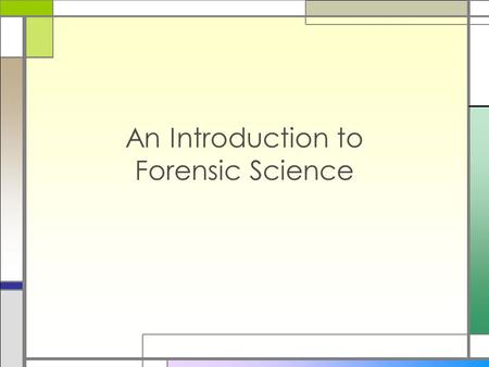 An Introduction to Forensic Science. What is Forensic Science? □…the application of science to those criminal and civil laws that are enforced by police.
