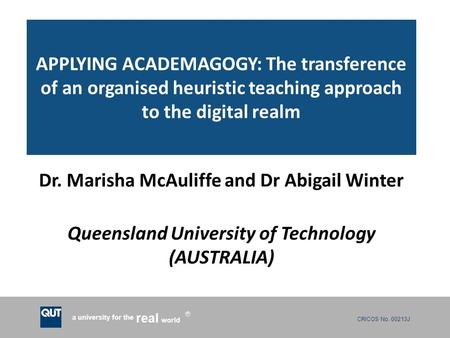 CRICOS No. 00213J a university for the world real R APPLYING ACADEMAGOGY: The transference of an organised heuristic teaching approach to the digital realm.