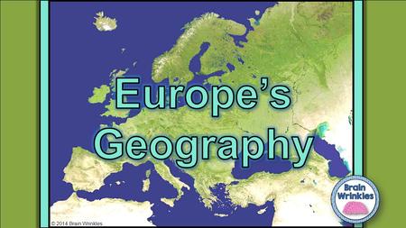 © 2014 Brain Wrinkles. Standards SS6G8 The student will locate selected features of Europe. a. Locate on a world and regional political- physical map: