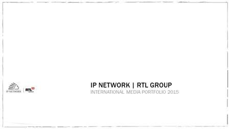 IP NETWORK | RTL GROUP INTERNATIONAL MEDIA PORTFOLIO 2015.