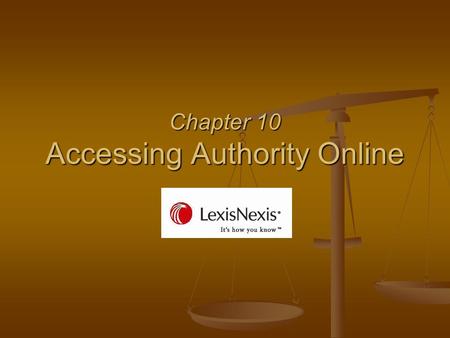 Chapter 10 Accessing Authority Online. Signing On In a law office, your client is charged from the moment you sign on!