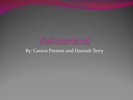 By: Carson Preston and Hannah Terry. Capital ….. Berne is the capital of Switzerland.