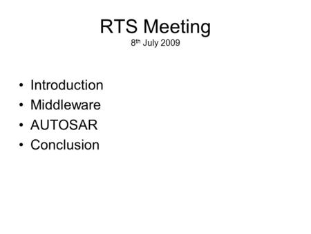 RTS Meeting 8th July 2009 Introduction Middleware AUTOSAR Conclusion.