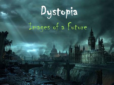 Dystopia Images of a Future. Dystopia Defined A futuristic, imagined world with oppressive societal control and illusion of a perfect society - maintained.