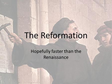 The Reformation Hopefully faster than the Renaissance.