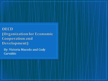 By: Victoria Macedo and Cody Carvahlo. To provide governments with a setting to discuss effective approaches to economic and social issues. Allows similar.