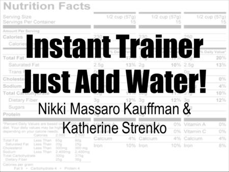 Instant Trainer Just Add Water! Nikki Massaro Kauffman & Katherine Strenko.